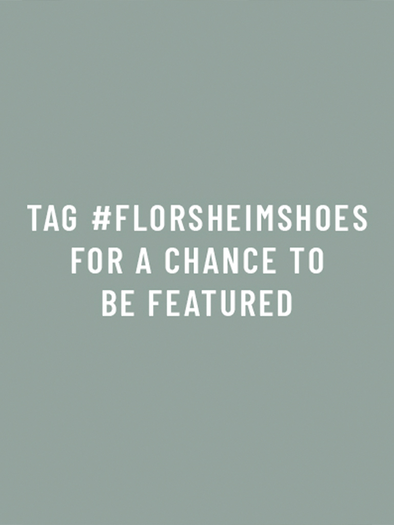 Tag #florsheimshoes on Instagram for a chance to be featured!